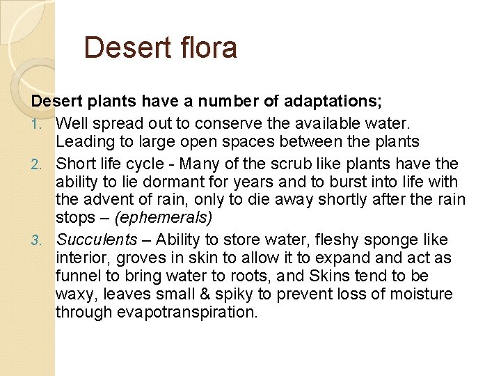 Desert flora Desert plants have a number of adaptations; 1. Well spread out to
