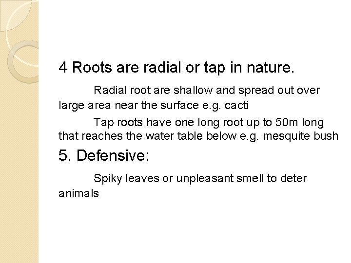 4 Roots are radial or tap in nature. Radial root are shallow and spread