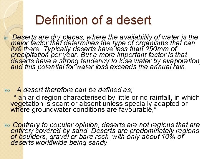 Definition of a desert Deserts are dry places, where the availability of water is