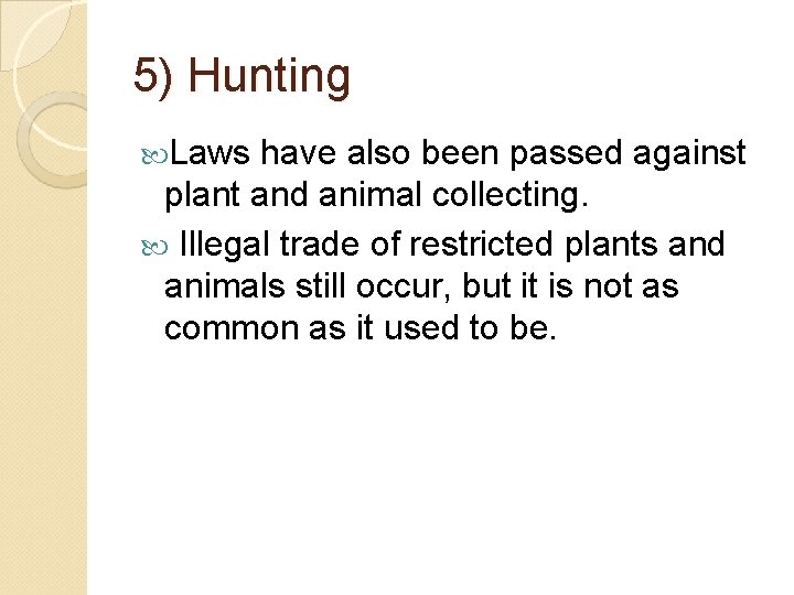 5) Hunting Laws have also been passed against plant and animal collecting. Illegal trade