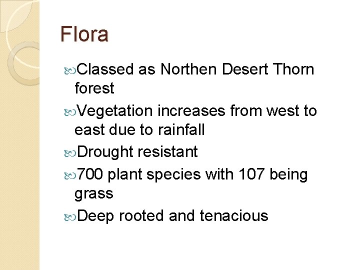 Flora Classed as Northen Desert Thorn forest Vegetation increases from west to east due
