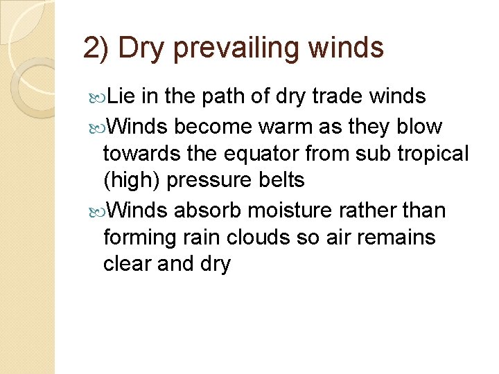 2) Dry prevailing winds Lie in the path of dry trade winds Winds become