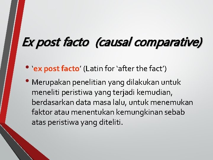 Ex post facto (causal comparative) • ‘ex post facto’ facto (Latin for ‘after the