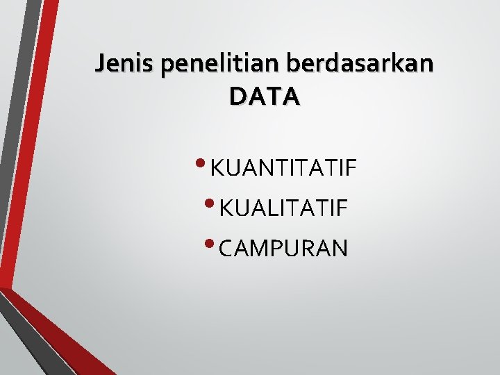 Jenis penelitian berdasarkan DATA • KUANTITATIF • KUALITATIF • CAMPURAN 