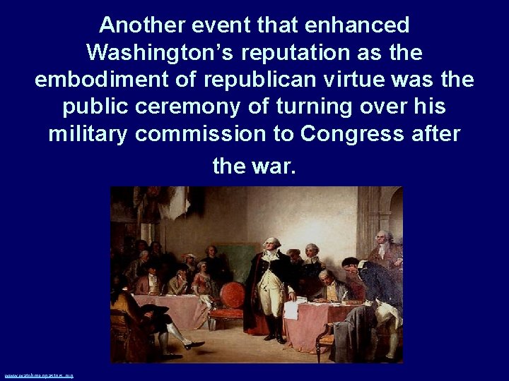 Another event that enhanced Washington’s reputation as the embodiment of republican virtue was the