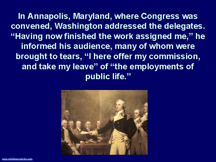 In Annapolis, Maryland, where Congress was convened, Washington addressed the delegates. “Having now finished