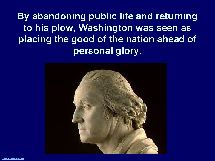 By abandoning public life and returning to his plow, Washington was seen as placing