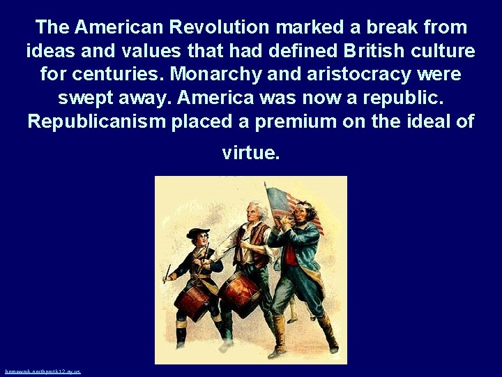 The American Revolution marked a break from ideas and values that had defined British