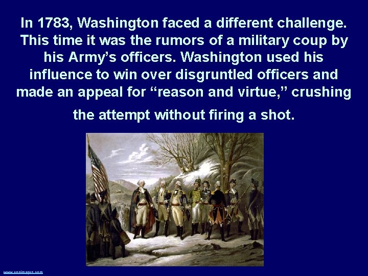 In 1783, Washington faced a different challenge. This time it was the rumors of