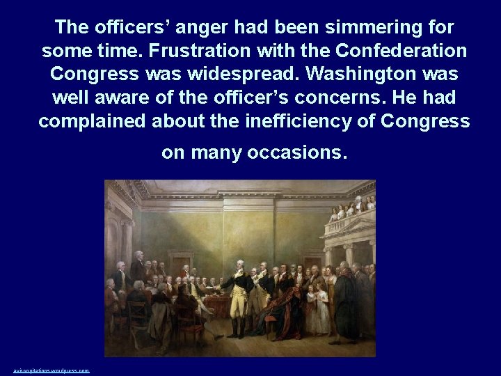 The officers’ anger had been simmering for some time. Frustration with the Confederation Congress