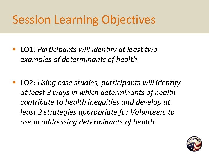 Session Learning Objectives § LO 1: Participants will identify at least two examples of