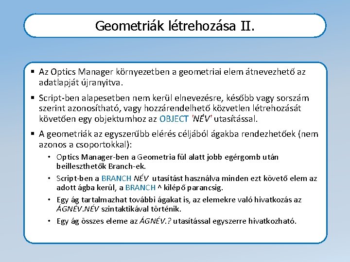 Geometriák létrehozása II. § Az Optics Manager környezetben a geometriai elem átnevezhető az adatlapját