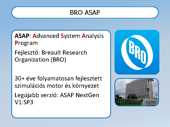 BRO ASAP: Advanced System Analysis Program Fejlesztő: Breault Research Organization (BRO) 30+ éve folyamatosan