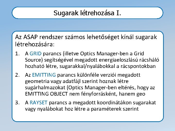 Sugarak létrehozása I. Az ASAP rendszer számos lehetőséget kínál sugarak létrehozására: 1. A GRID