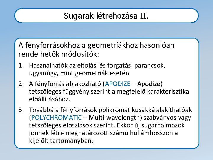 Sugarak létrehozása II. A fényforrásokhoz a geometriákhoz hasonlóan rendelhetők módosítók: 1. Használhatók az eltolási