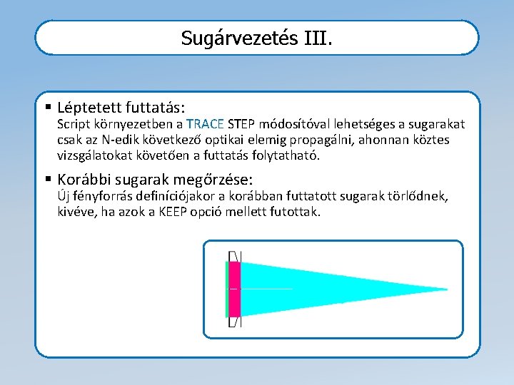 Sugárvezetés III. § Léptetett futtatás: Script környezetben a TRACE STEP módosítóval lehetséges a sugarakat