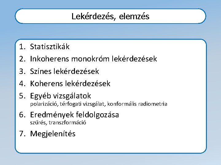 Lekérdezés, elemzés 1. 2. 3. 4. 5. Statisztikák Inkoherens monokróm lekérdezések Színes lekérdezések Koherens