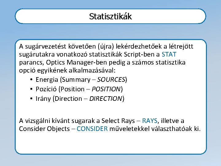 Statisztikák A sugárvezetést követően (újra) lekérdezhetőek a létrejött sugárutakra vonatkozó statisztikák Script-ben a STAT