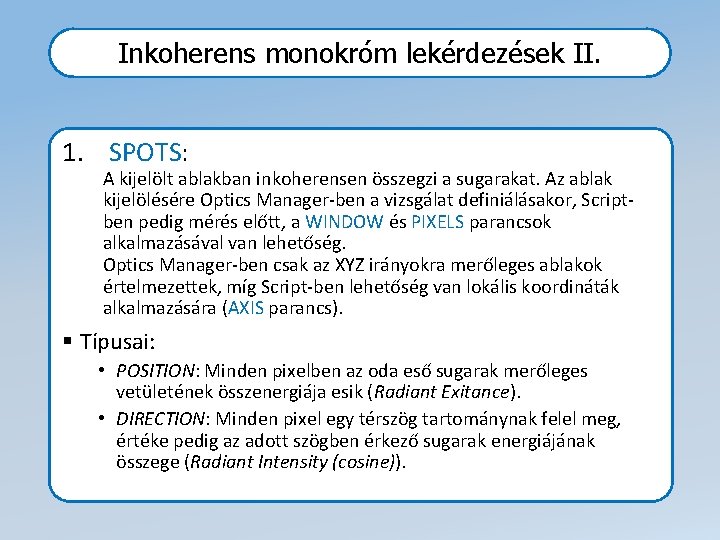 Inkoherens monokróm lekérdezések II. 1. SPOTS: A kijelölt ablakban inkoherensen összegzi a sugarakat. Az