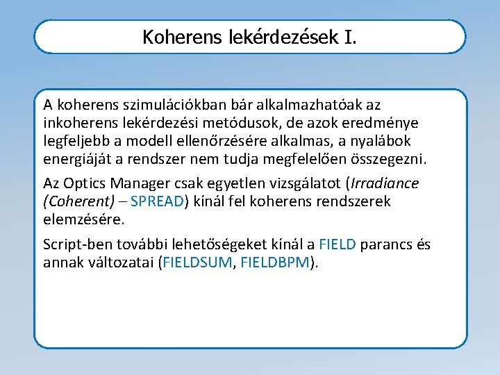 Koherens lekérdezések I. A koherens szimulációkban bár alkalmazhatóak az inkoherens lekérdezési metódusok, de azok