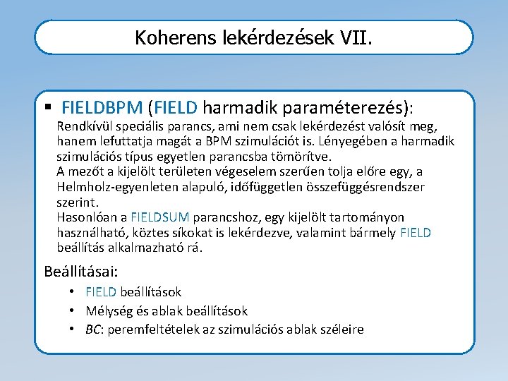 Koherens lekérdezések VII. § FIELDBPM (FIELD harmadik paraméterezés): Rendkívül speciális parancs, ami nem csak