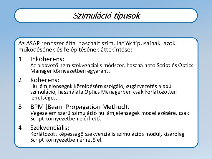 Szimuláció típusok Az ASAP rendszer által használt szimulációk típusainak, azok működésének és felépítésének áttekintése: