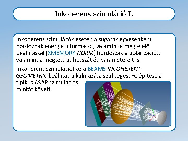 Inkoherens szimuláció I. Inkoherens szimulácók esetén a sugarak egyesenként hordoznak energia informácót, valamint a