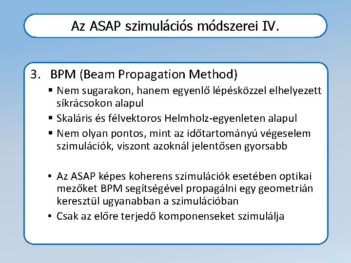 Az ASAP szimulációs módszerei IV. 3. BPM (Beam Propagation Method) § Nem sugarakon, hanem