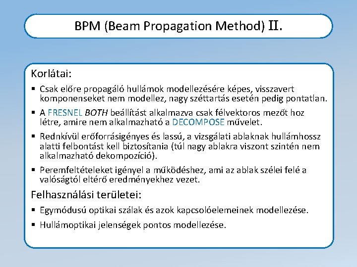 BPM (Beam Propagation Method) II. Korlátai: § Csak előre propagáló hullámok modellezésére képes, visszavert