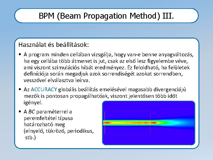 BPM (Beam Propagation Method) III. Használat és beállítások: § A program minden cellában vizsgálja,