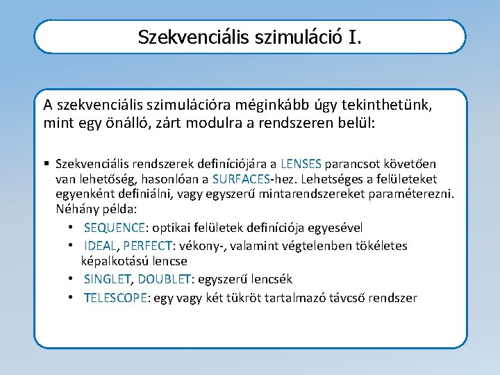 Szekvenciális szimuláció I. A szekvenciális szimulációra méginkább úgy tekinthetünk, mint egy önálló, zárt modulra