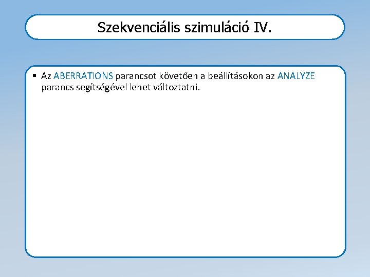 Szekvenciális szimuláció IV. § Az ABERRATIONS parancsot követően a beállításokon az ANALYZE parancs segítségével