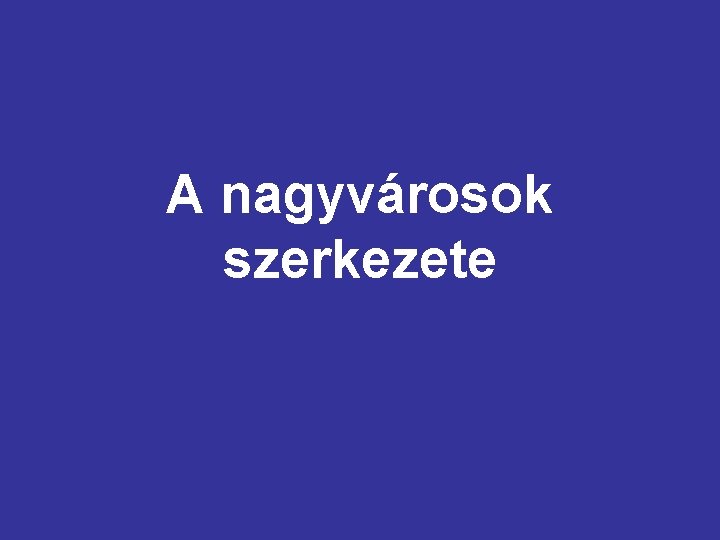 A nagyvárosok szerkezete 