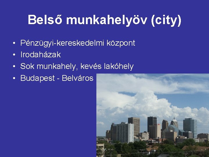 Belső munkahelyöv (city) • • Pénzügyi-kereskedelmi központ Irodaházak Sok munkahely, kevés lakóhely Budapest -