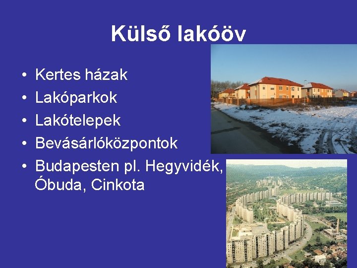 Külső lakóöv • • • Kertes házak Lakóparkok Lakótelepek Bevásárlóközpontok Budapesten pl. Hegyvidék, Óbuda,