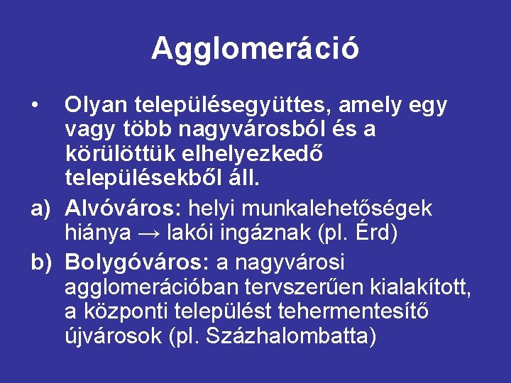 Agglomeráció • Olyan településegyüttes, amely egy vagy több nagyvárosból és a körülöttük elhelyezkedő településekből