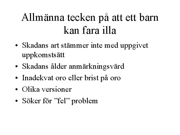 Allmänna tecken på att ett barn kan fara illa • Skadans art stämmer inte