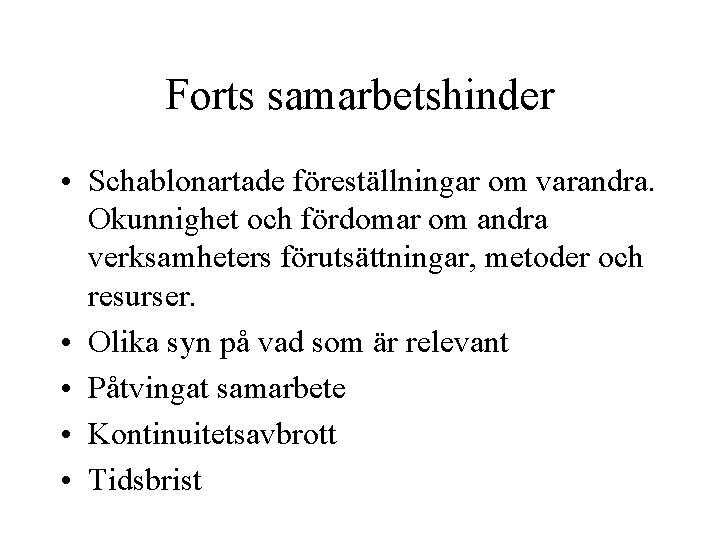 Forts samarbetshinder • Schablonartade föreställningar om varandra. Okunnighet och fördomar om andra verksamheters förutsättningar,