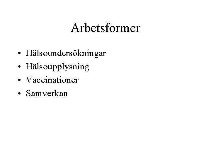 Arbetsformer • • Hälsoundersökningar Hälsoupplysning Vaccinationer Samverkan 