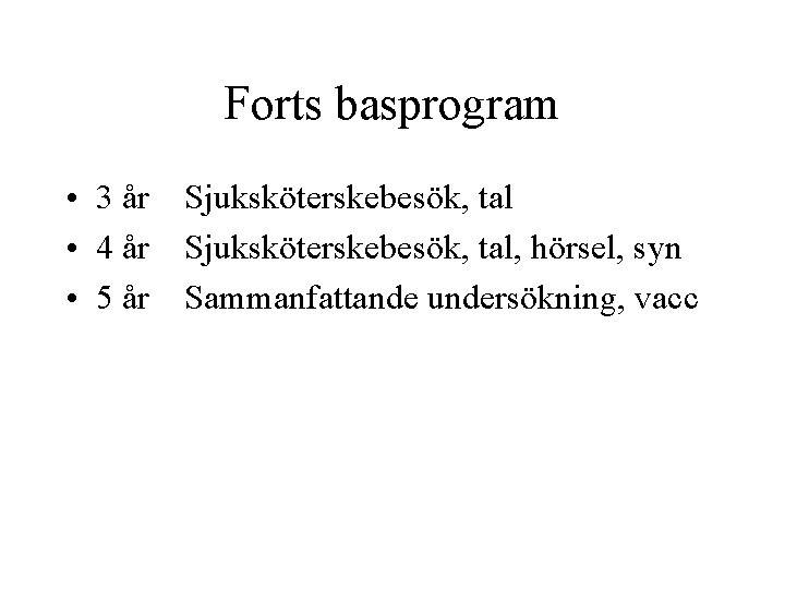 Forts basprogram • 3 år Sjuksköterskebesök, tal • 4 år Sjuksköterskebesök, tal, hörsel, syn