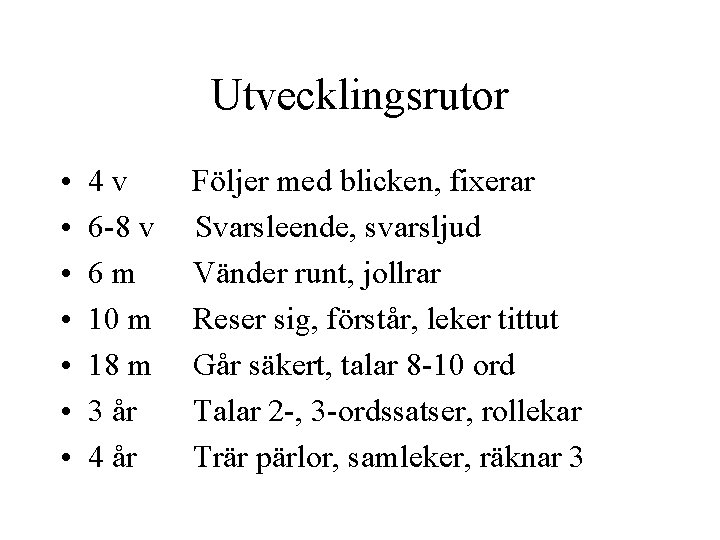 Utvecklingsrutor • • 4 v 6 -8 v 6 m 10 m 18 m