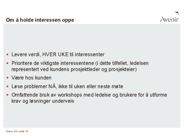 Om å holde interessen oppe § Levere verdi, HVER UKE til interessenter § Prioritere