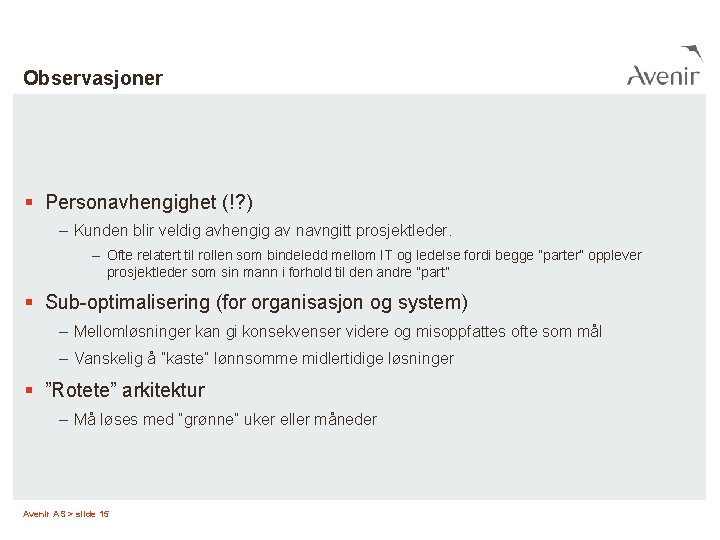 Observasjoner § Personavhengighet (!? ) – Kunden blir veldig avhengig av navngitt prosjektleder. –