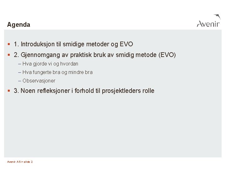 Agenda § 1. Introduksjon til smidige metoder og EVO § 2. Gjennomgang av praktisk