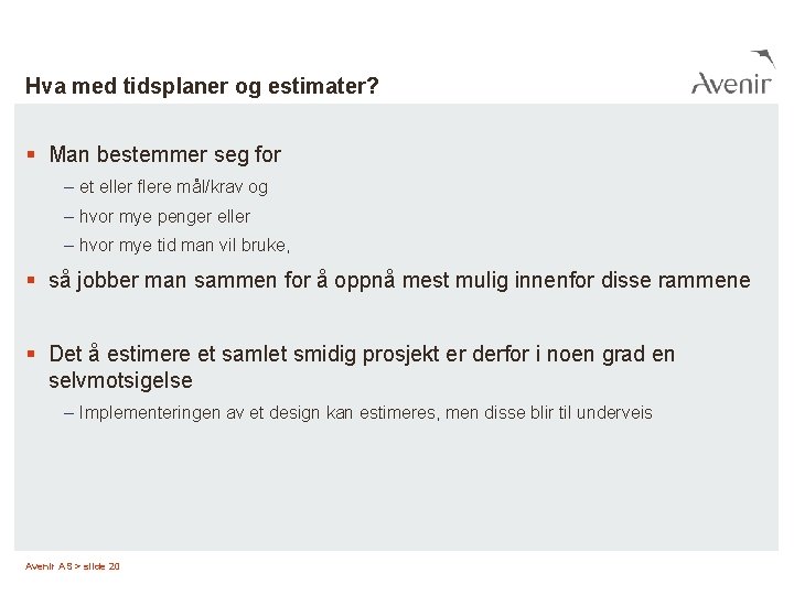 Hva med tidsplaner og estimater? § Man bestemmer seg for – et eller flere