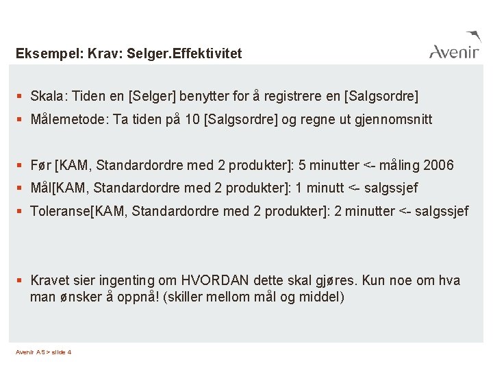 Eksempel: Krav: Selger. Effektivitet § Skala: Tiden en [Selger] benytter for å registrere en