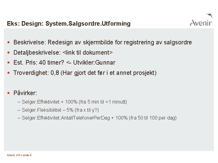 Eks: Design: System. Salgsordre. Utforming § Beskrivelse: Redesign av skjermbilde for registrering av salgsordre