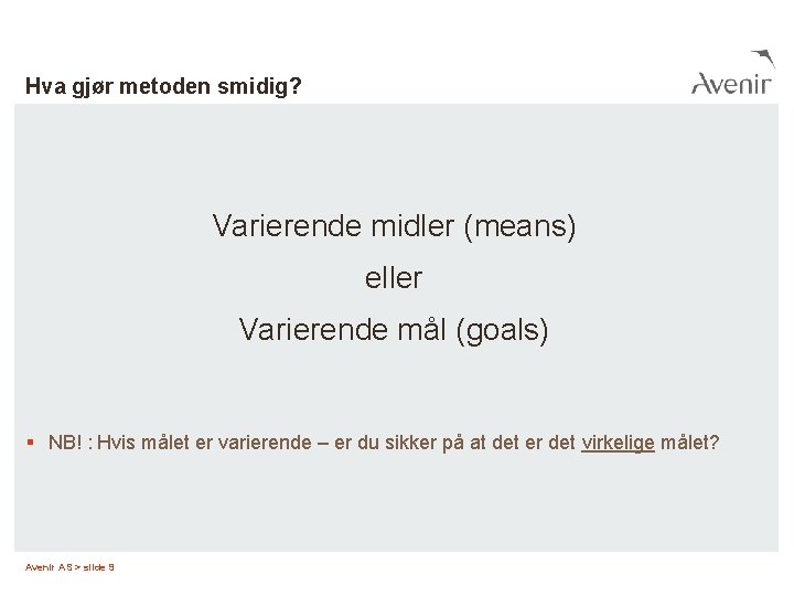 Hva gjør metoden smidig? Varierende midler (means) eller Varierende mål (goals) § NB! :