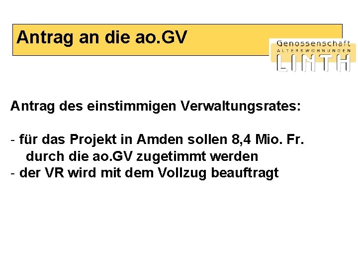Antrag an die ao. GV Antrag des einstimmigen Verwaltungsrates: - für das Projekt in