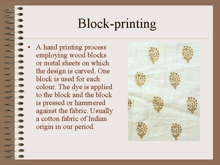 Block-printing • A hand printing process employing wood blocks or metal sheets on which